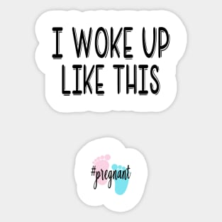 I woke up like this...pregnant. Pregnancy announcement Sticker